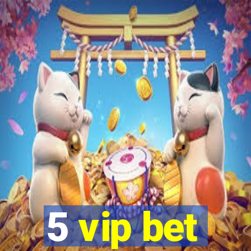 5 vip bet